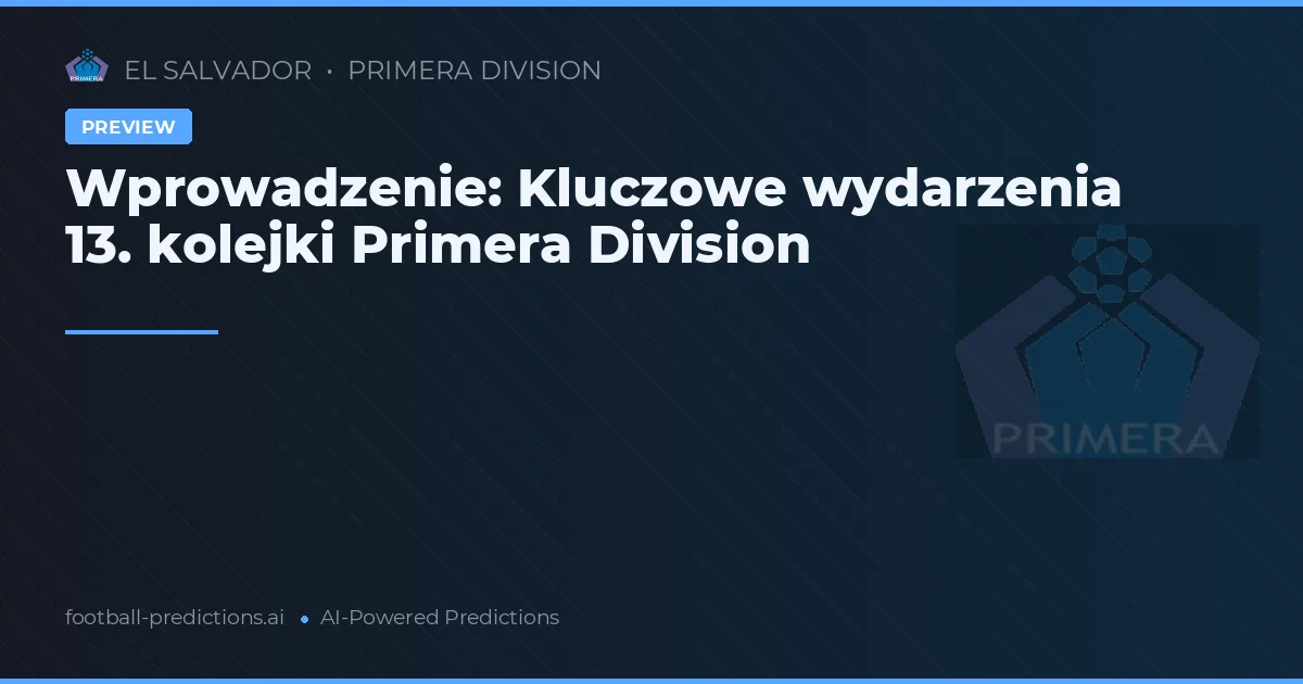 Wprowadzenie: Kluczowe wydarzenia 13. kolejki Primera Division