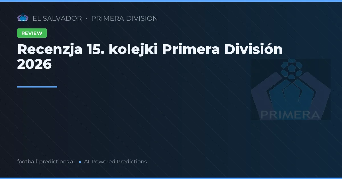 Recenzja 15. kolejki Primera División 2026