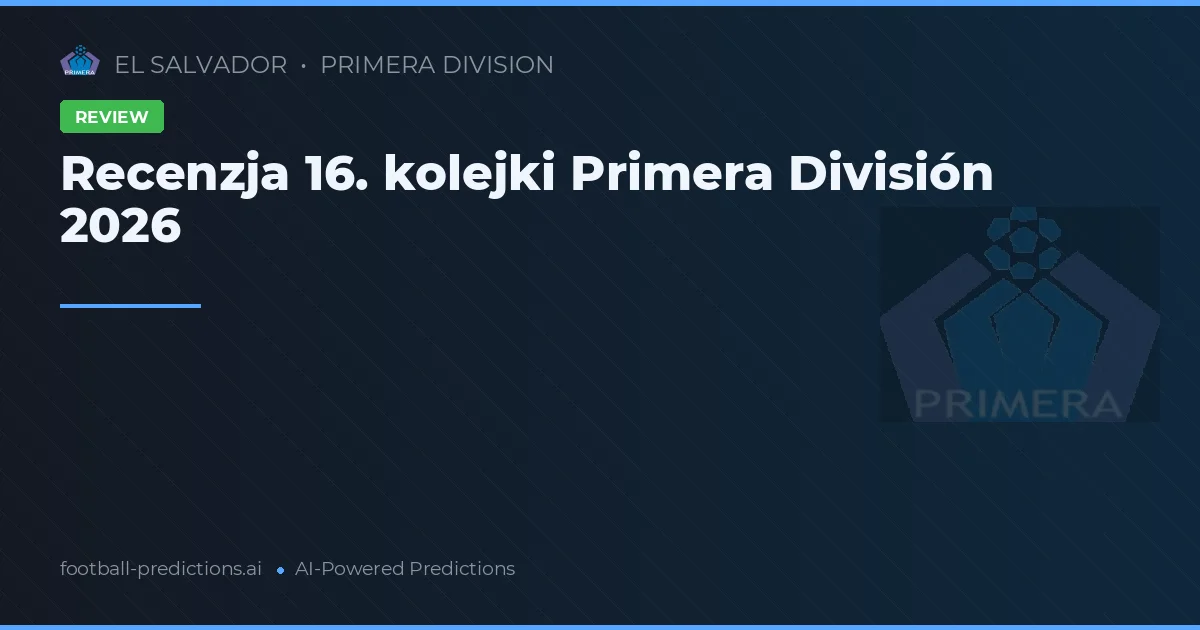 Recenzja 16. kolejki Primera División 2026