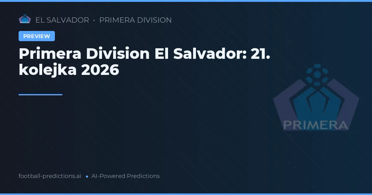 Primera Division El Salvador: 21. kolejka 2026