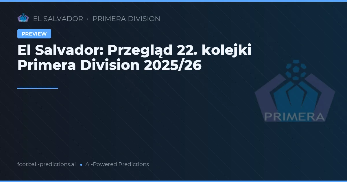 El Salvador: Przegląd 22. kolejki Primera Division 2025/26