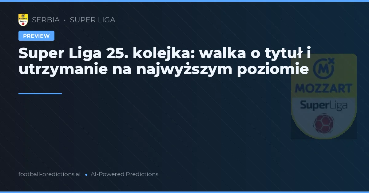 Super Liga 25. kolejka: walka o tytuł i utrzymanie na najwyższym poziomie