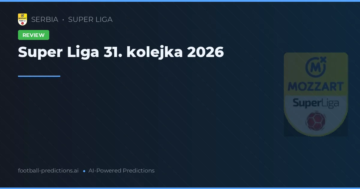 Super Liga 31. kolejka 2026