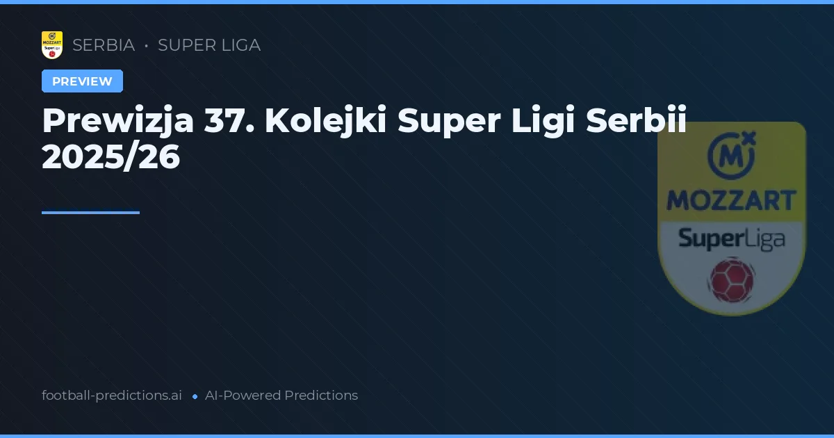 Prewizja 37. Kolejki Super Ligi Serbii 2025/26