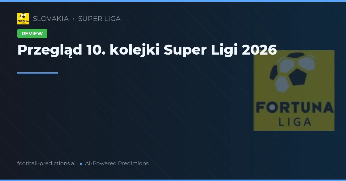 Przegląd 10. kolejki Super Ligi 2026