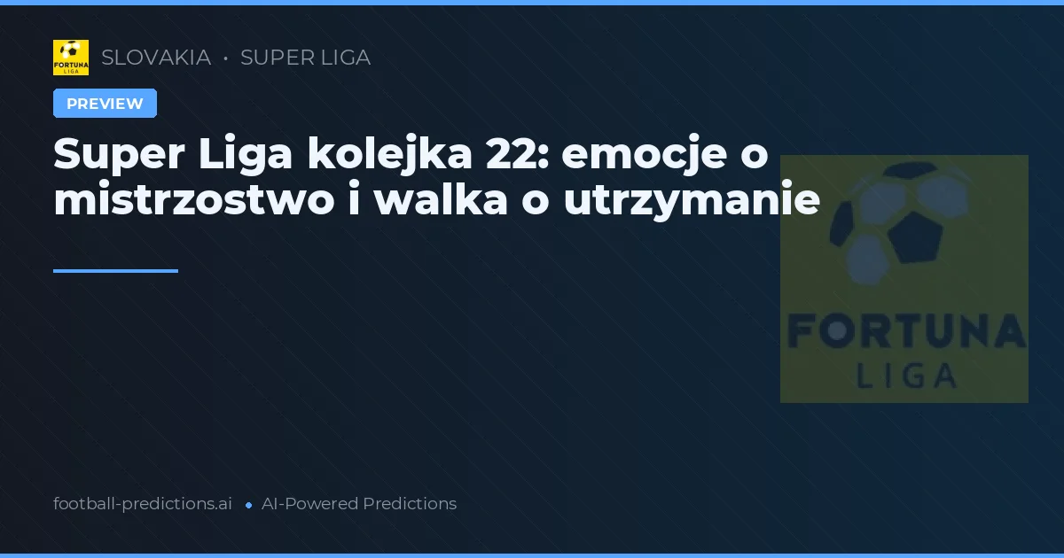 Super Liga kolejka 22: emocje o mistrzostwo i walka o utrzymanie