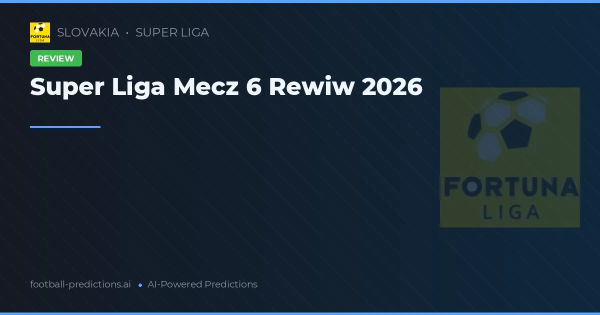 Super Liga Mecz 6 Rewiw 2026
