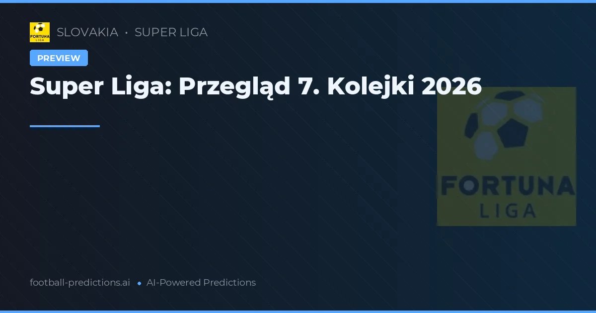 Super Liga: Przegląd 7. Kolejki 2026