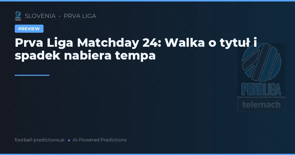 Prva Liga Matchday 24: Walka o tytuł i spadek nabiera tempa