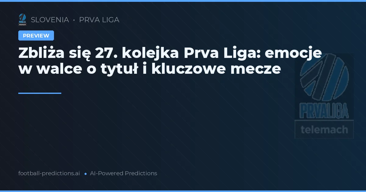 Zbliża się 27. kolejka Prva Liga: emocje w walce o tytuł i kluczowe mecze