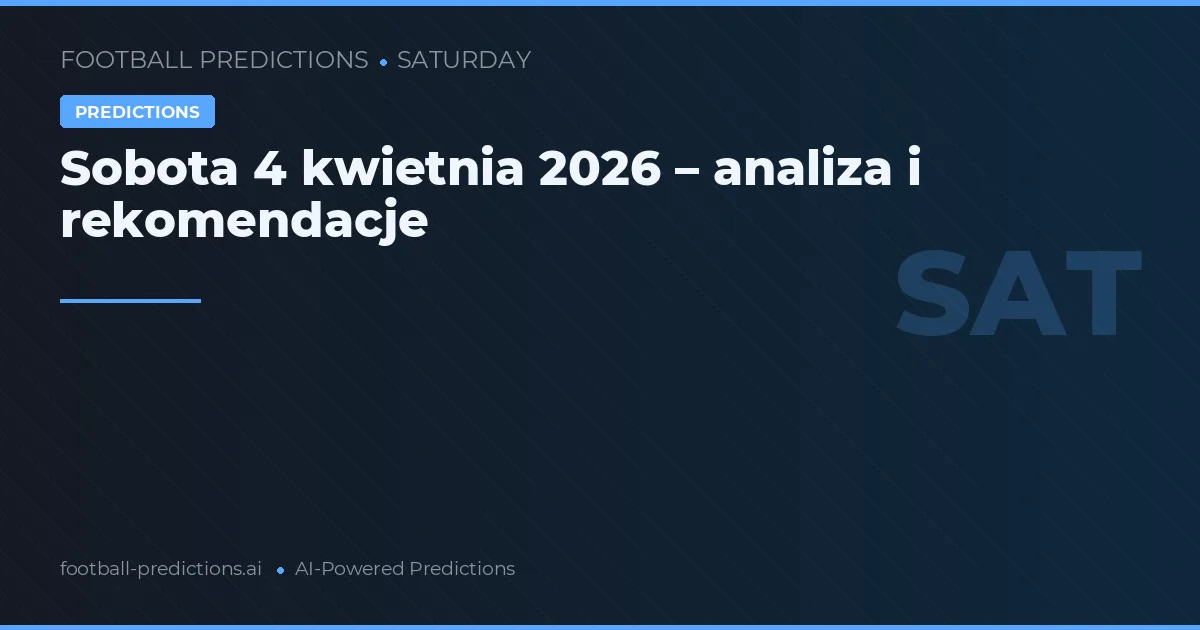 Sobota 4 kwietnia 2026 – analiza i rekomendacje