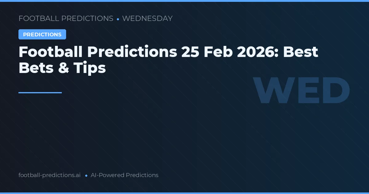 Football Predictions 25 Feb 2026: Best Bets & Tips