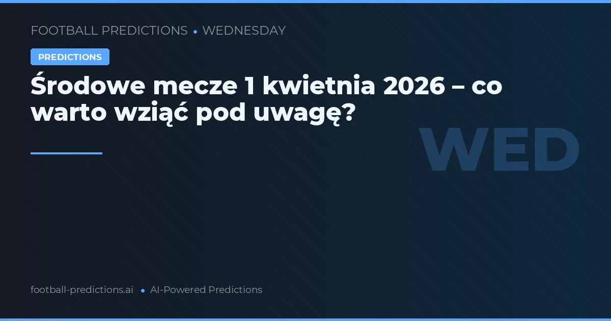 Środowe mecze 1 kwietnia 2026 – co warto wziąć pod uwagę?
