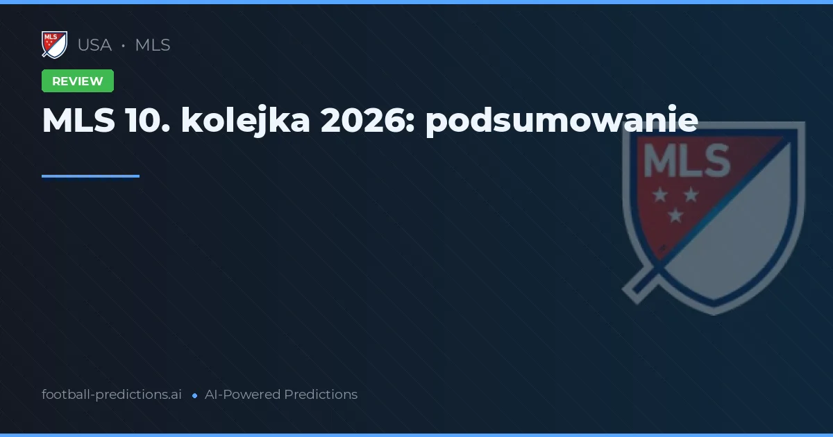 MLS 10. kolejka 2026: podsumowanie