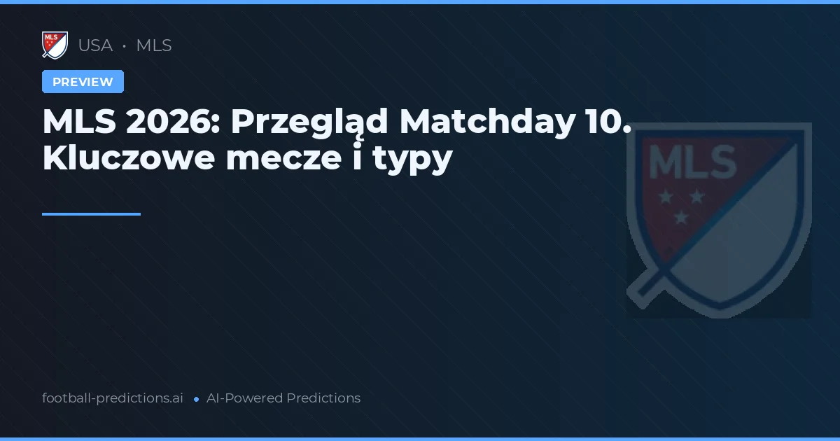 MLS 2026: Przegląd Matchday 10. Kluczowe mecze i typy