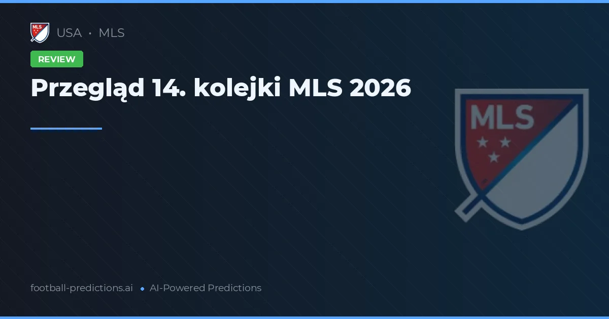 Przegląd 14. kolejki MLS 2026