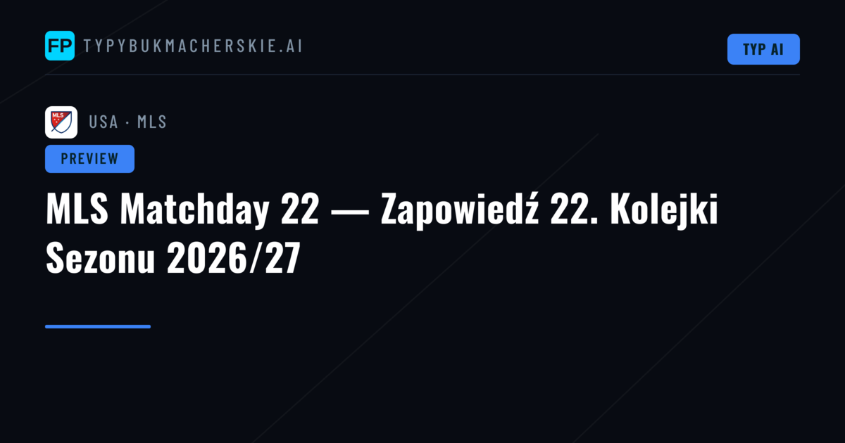 MLS Matchday 22 — Zapowiedź 22. Kolejki Sezonu 2026/27