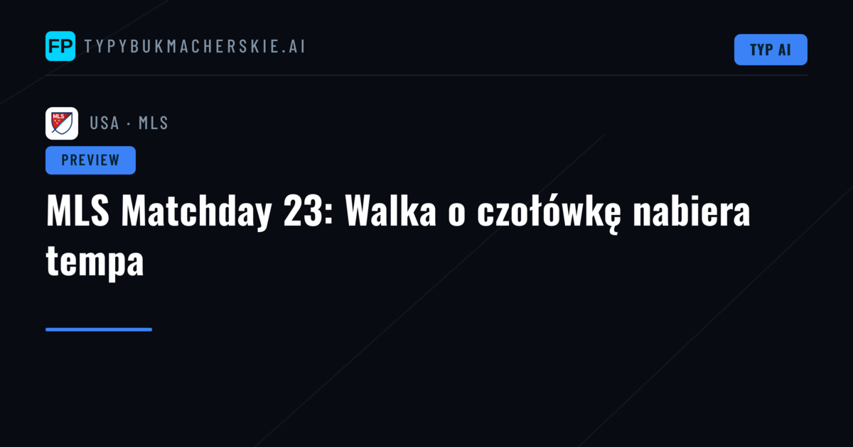 MLS Matchday 23: Walka o czołówkę nabiera tempa