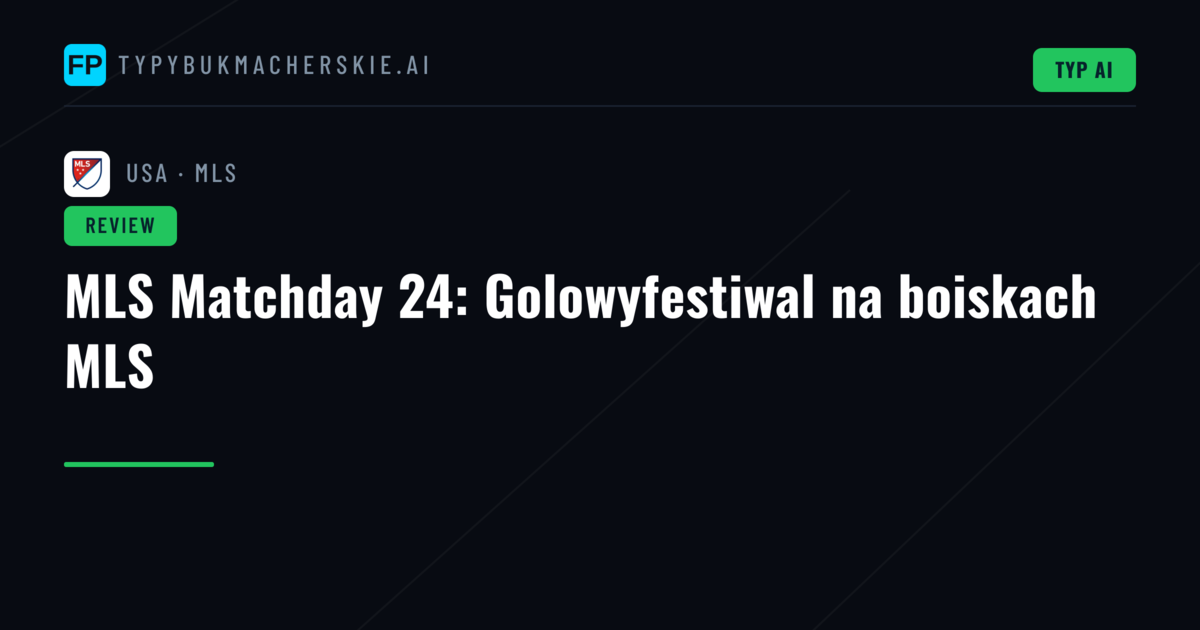 MLS Matchday 24: Golowyfestiwal na boiskach MLS