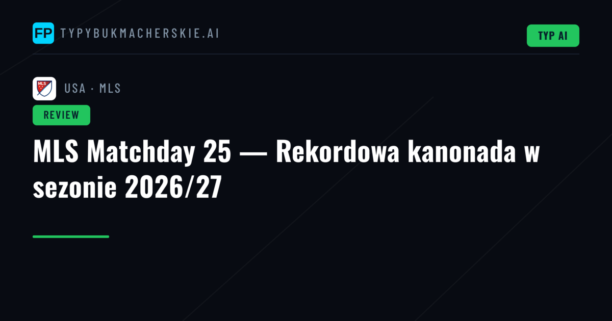 MLS Matchday 25 — Rekordowa kanonada w sezonie 2026/27