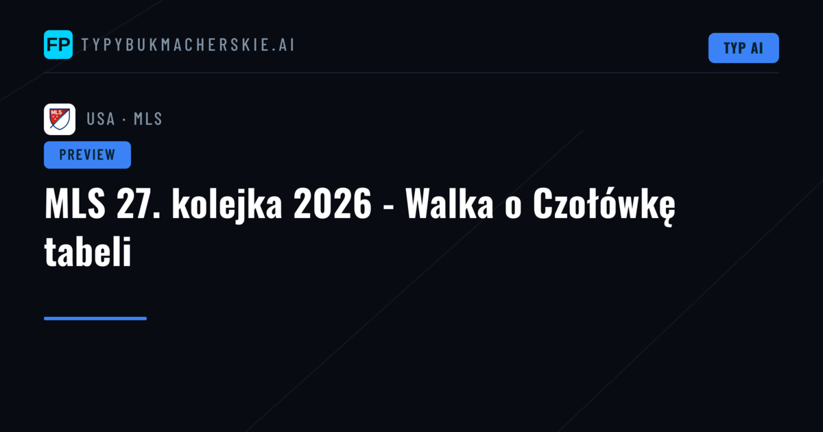 MLS 27. kolejka 2026 - Walka o Czołówkę tabeli