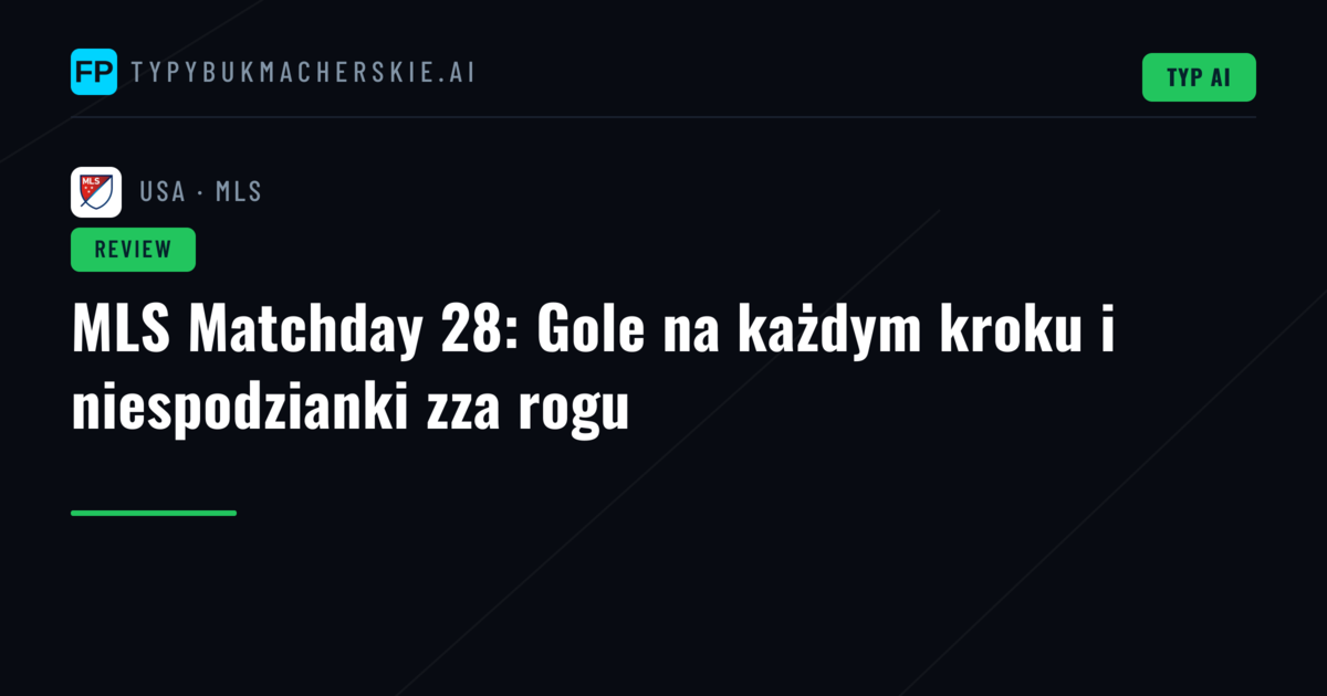 MLS Matchday 28: Gole na każdym kroku i niespodzianki zza rogu