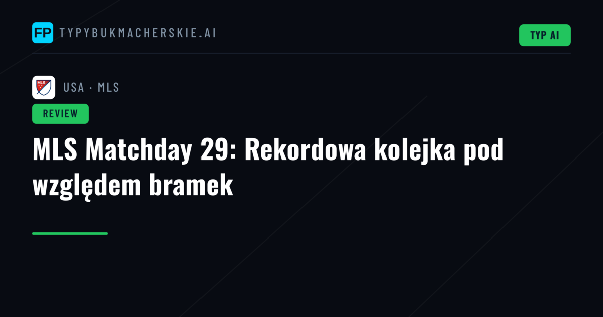 MLS Matchday 29: Rekordowa kolejka pod względem bramek