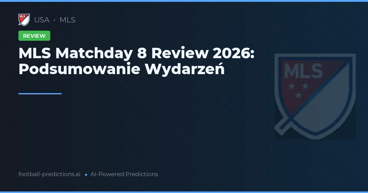MLS Matchday 8 Review 2026: Podsumowanie Wydarzeń