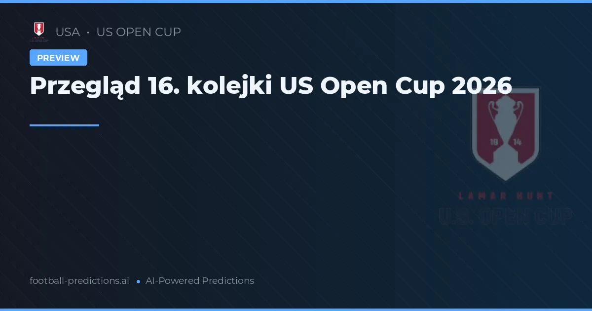 Przegląd 16. kolejki US Open Cup 2026