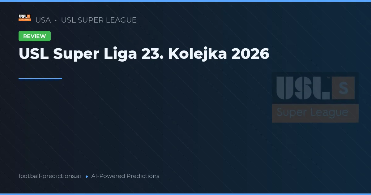 USL Super Liga 23. Kolejka 2026