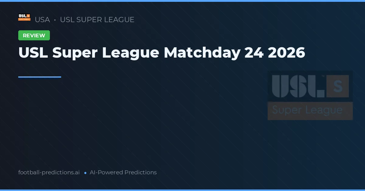 USL Super League Matchday 24 2026