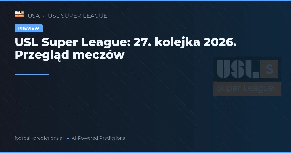 USL Super League: 27. kolejka 2026. Przegląd meczów