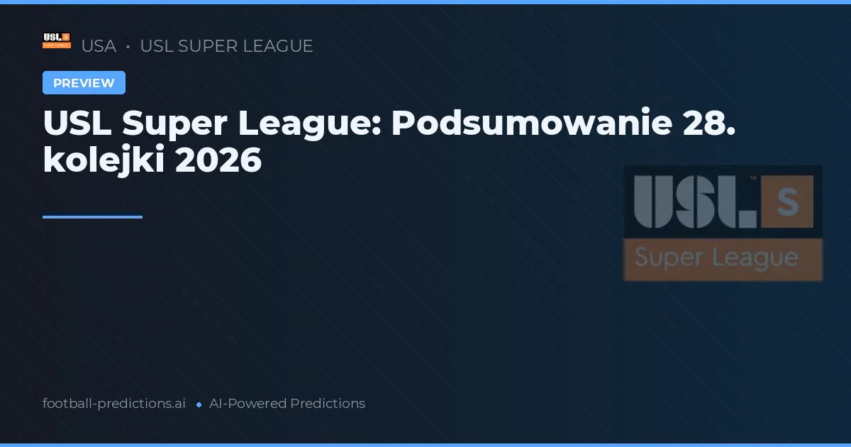USL Super League: Podsumowanie 28. kolejki 2026