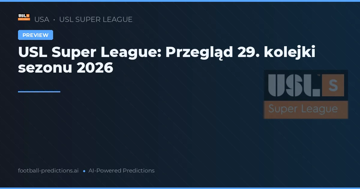 USL Super League: Przegląd 29. kolejki sezonu 2026