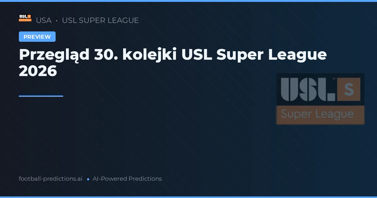 Przegląd 30. kolejki USL Super League 2026