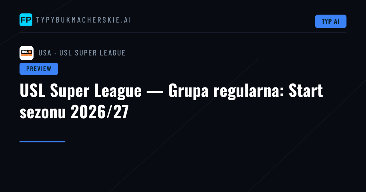 USL Super League — Grupa regularna: Start sezonu 2026/27