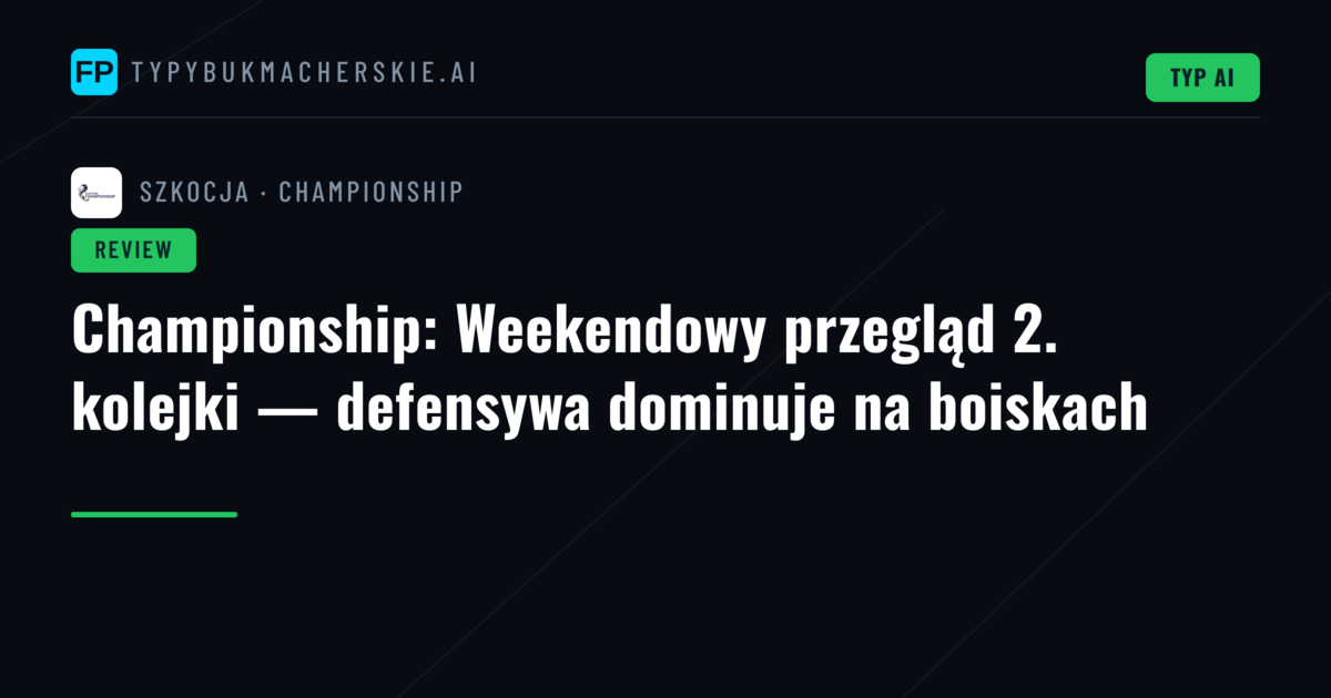 Championship: Weekendowy przegląd 2. kolejki — defensywa dominuje na boiskach