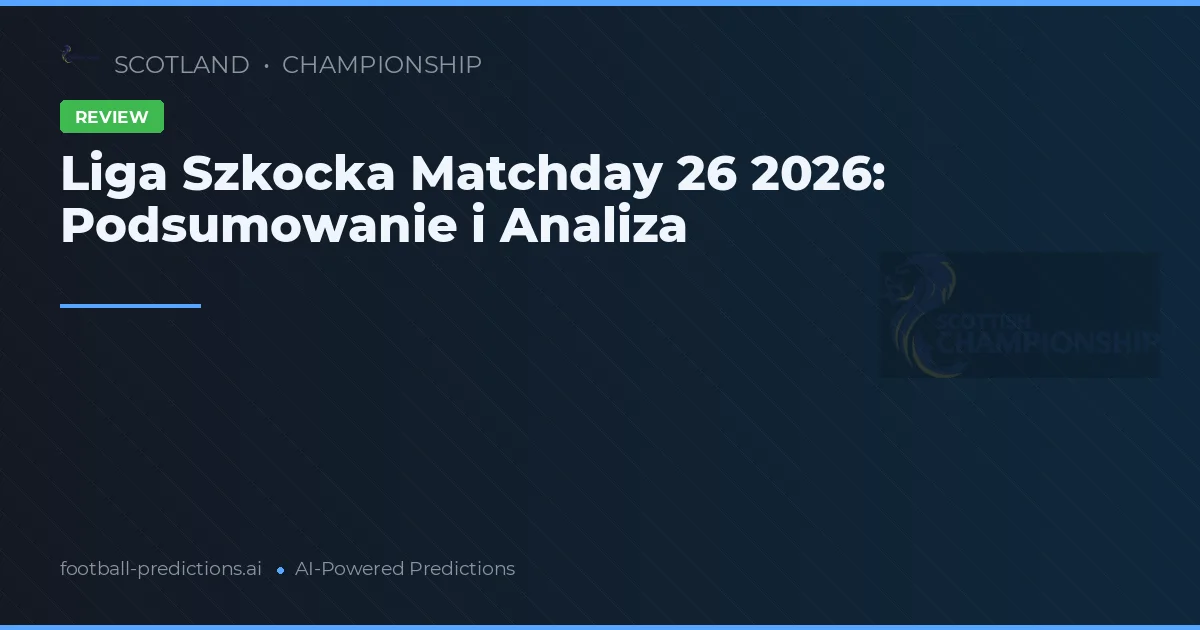Liga Szkocka Matchday 26 2026: Podsumowanie i Analiza