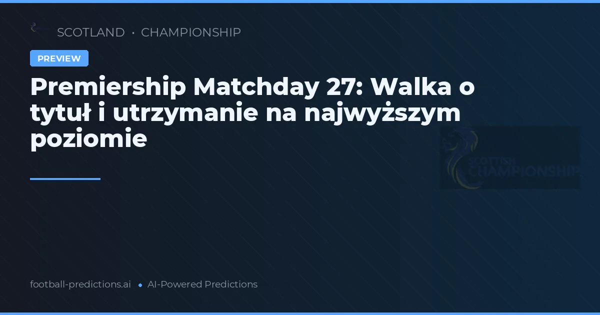 Premiership Matchday 27: Walka o tytuł i utrzymanie na najwyższym poziomie