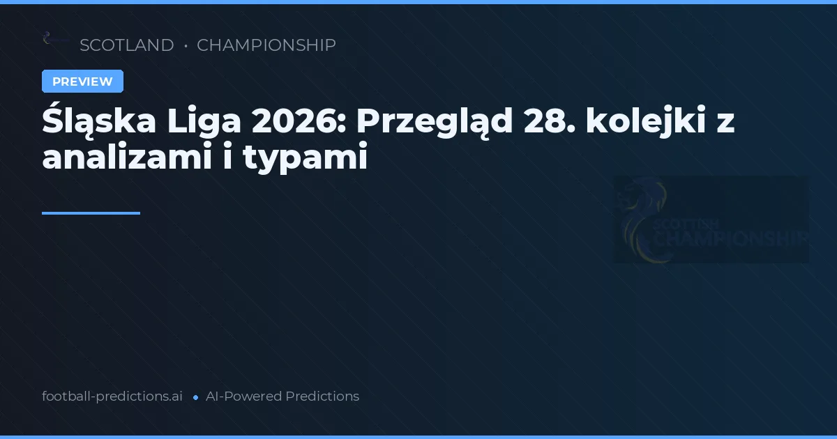 Śląska Liga 2026: Przegląd 28. kolejki z analizami i typami