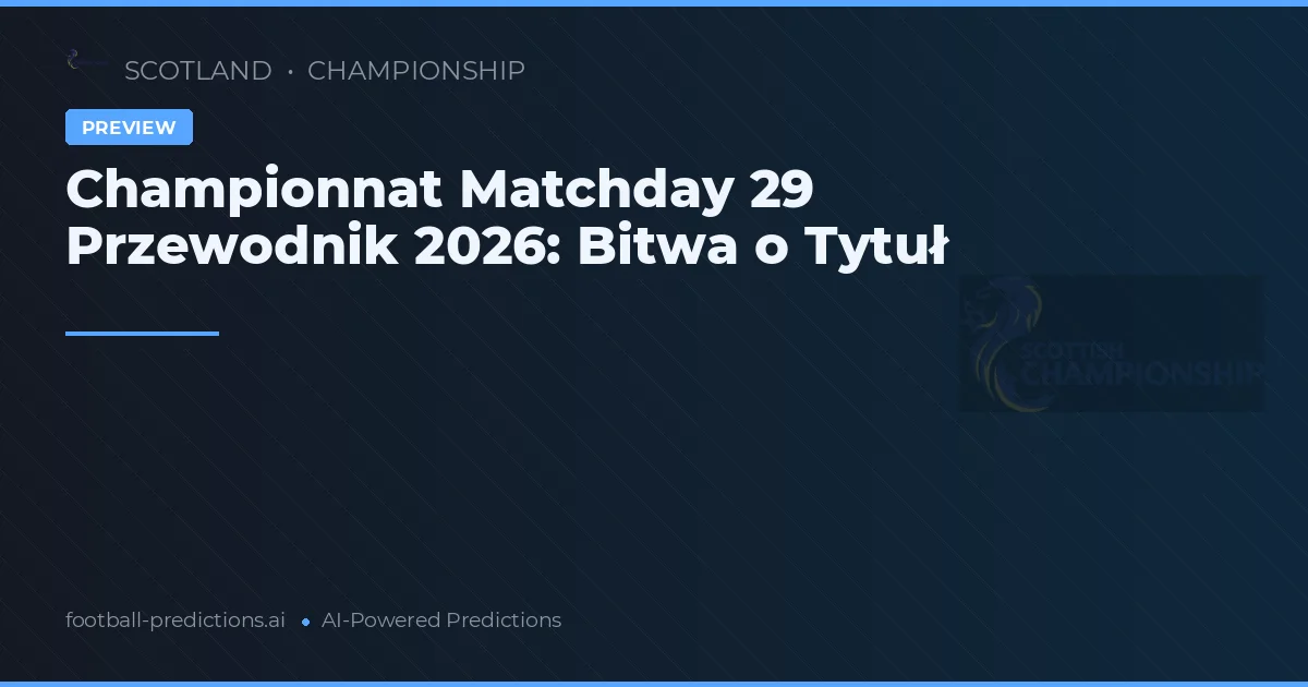 Championnat Matchday 29 Przewodnik 2026: Bitwa o Tytuł