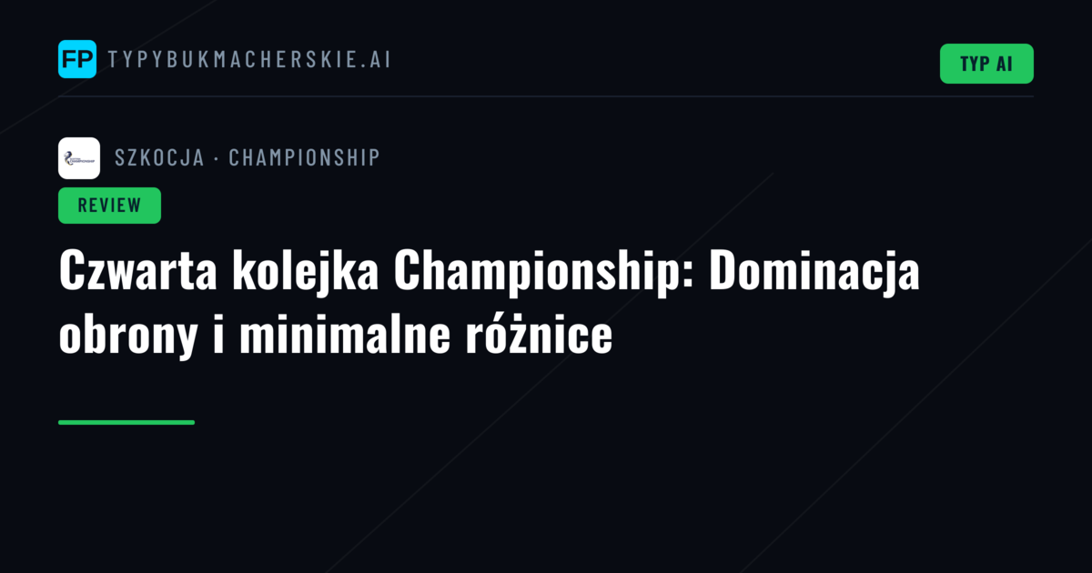 Czwarta kolejka Championship: Dominacja obrony i minimalne różnice