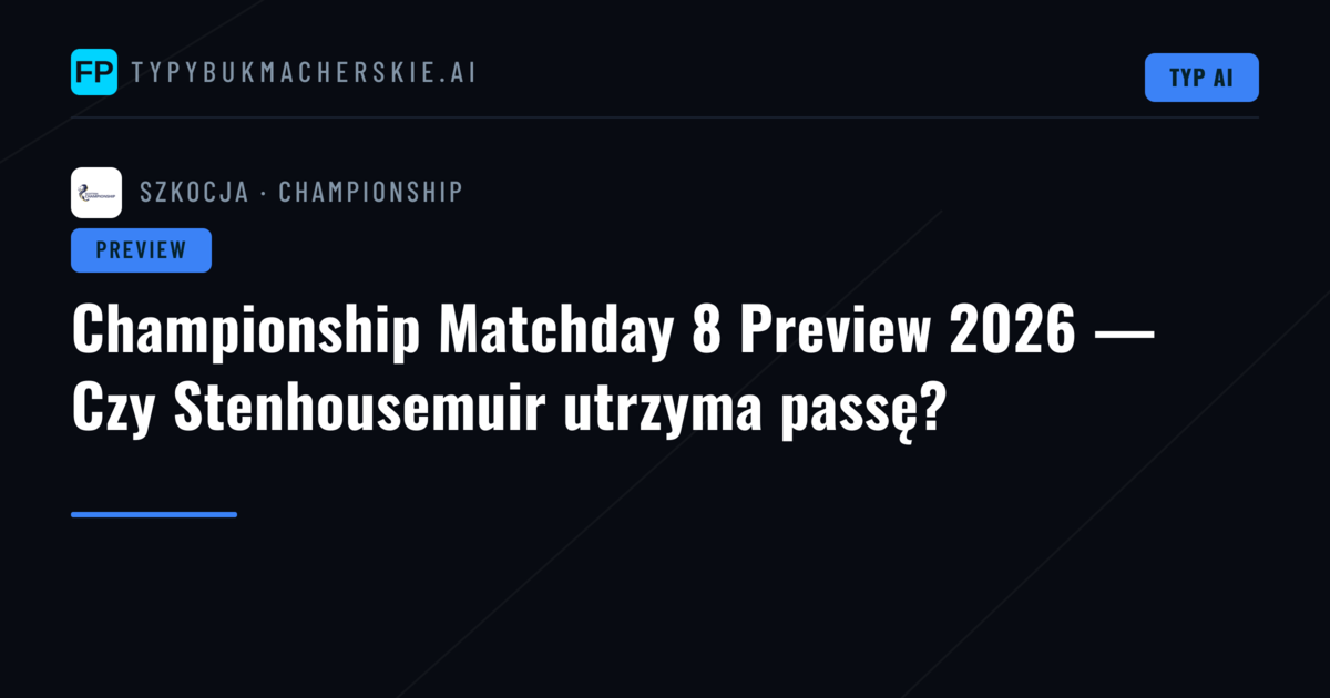 Championship Matchday 8 Preview 2026 — Czy Stenhousemuir utrzyma passę?