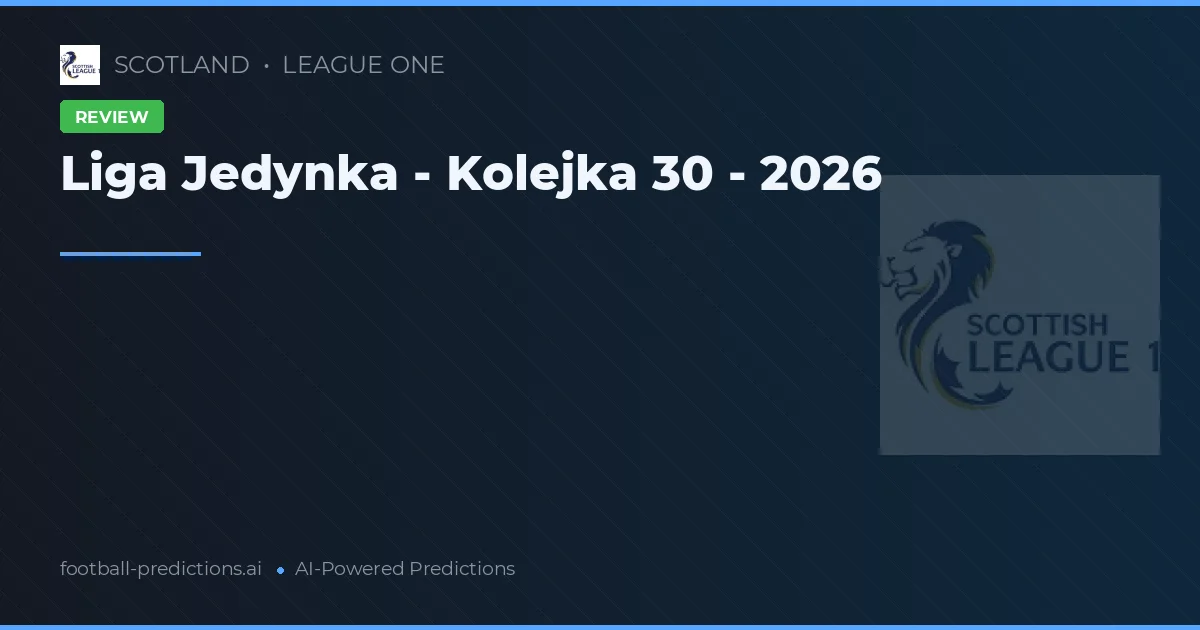 Liga Jedynka - Kolejka 30 - 2026