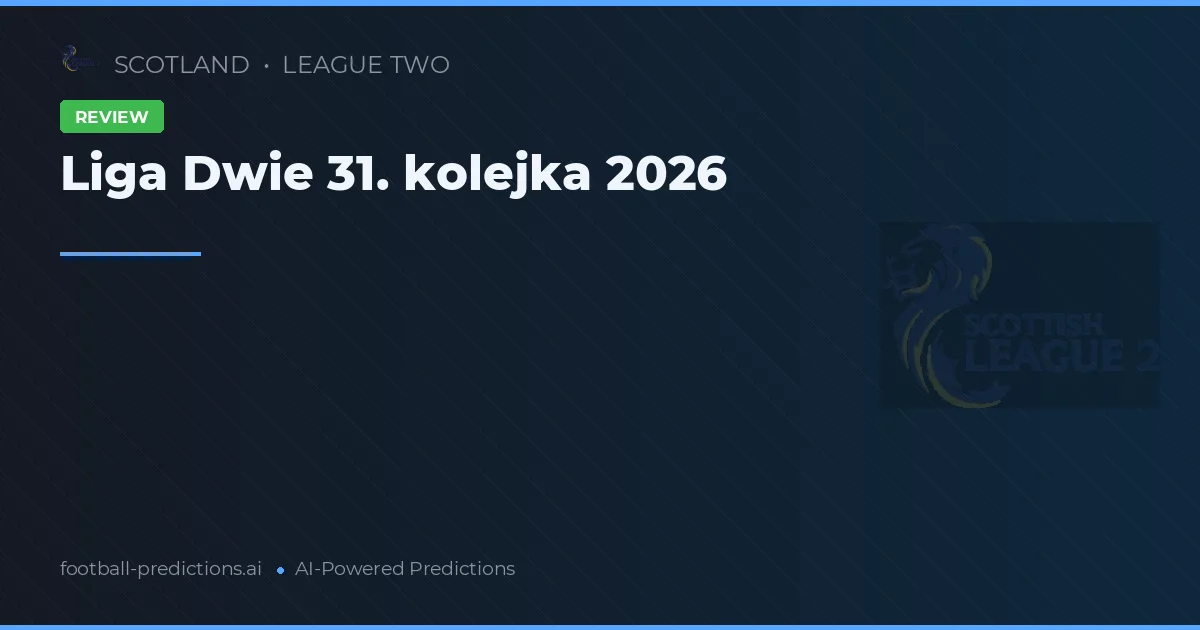 Liga Dwie 31. kolejka 2026