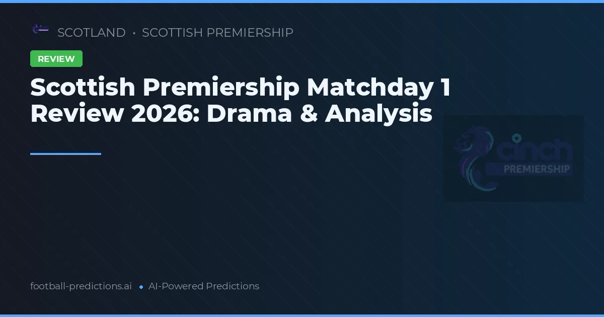 Scottish Premiership Matchday 1 Review 2026: Drama & Analysis