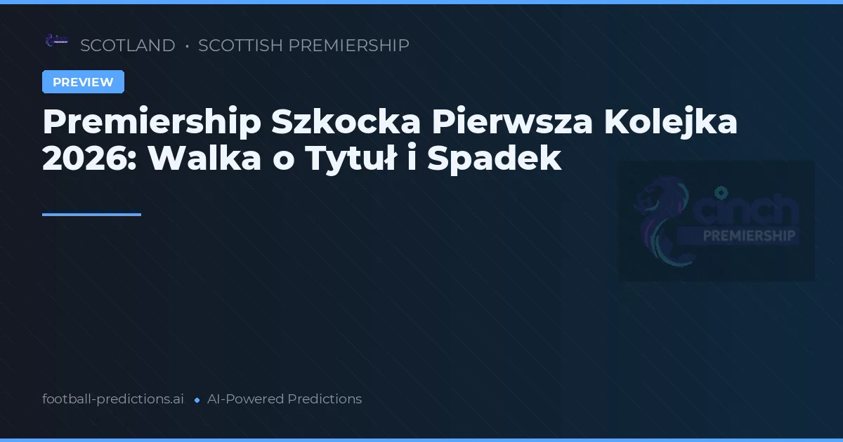 Premiership Szkocka Pierwsza Kolejka 2026: Walka o Tytuł i Spadek