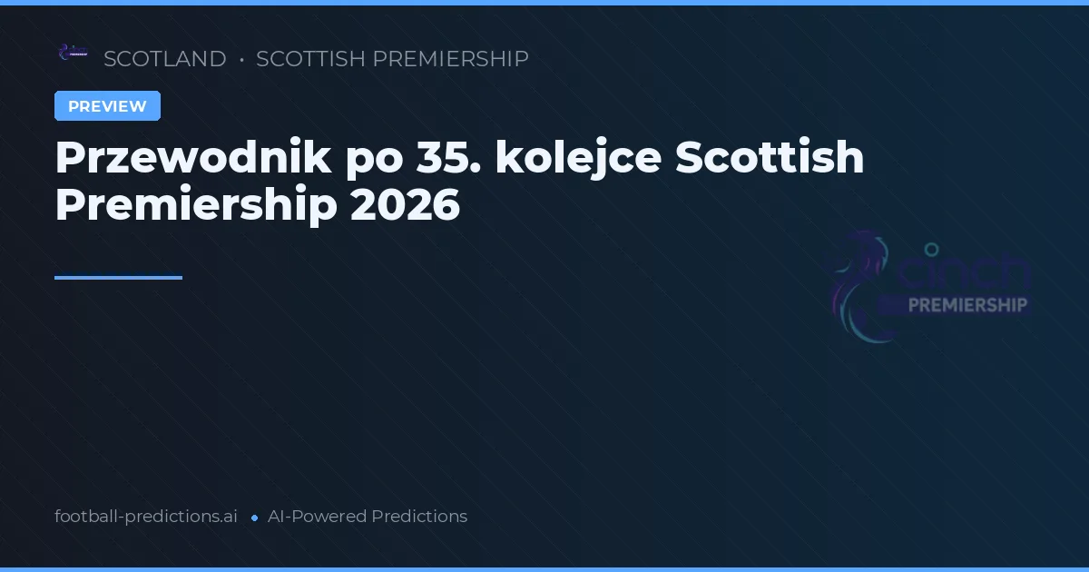 Scottish Premiership 2026: Podsumowanie 35. kolejki