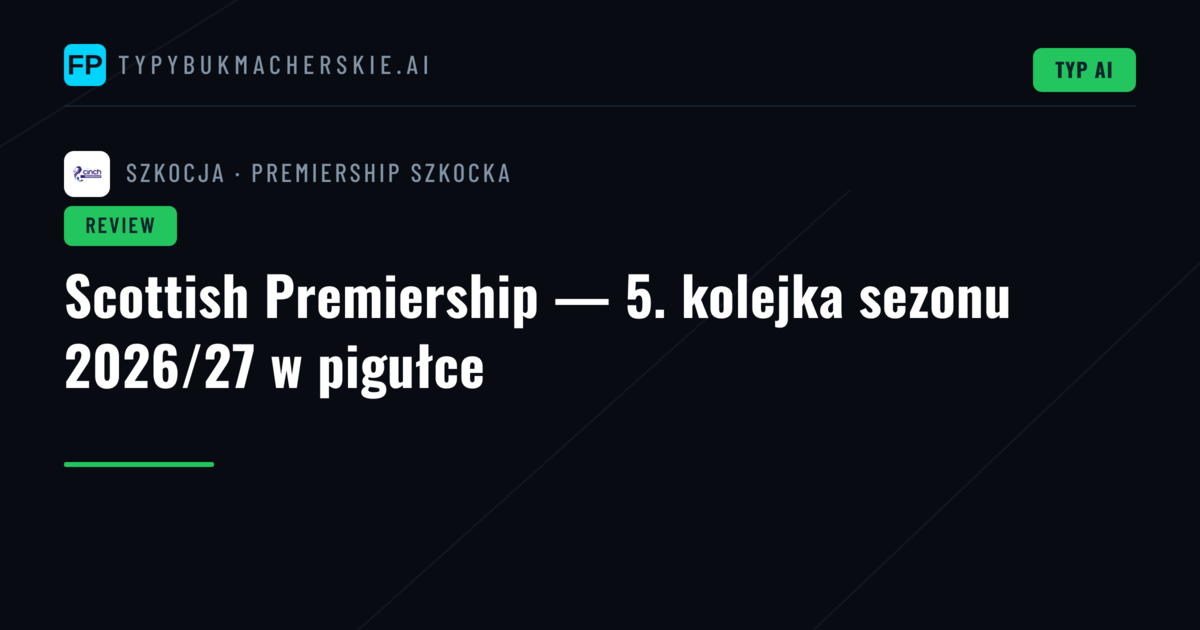 Scottish Premiership — 5. kolejka sezonu 2026/27 w pigułce