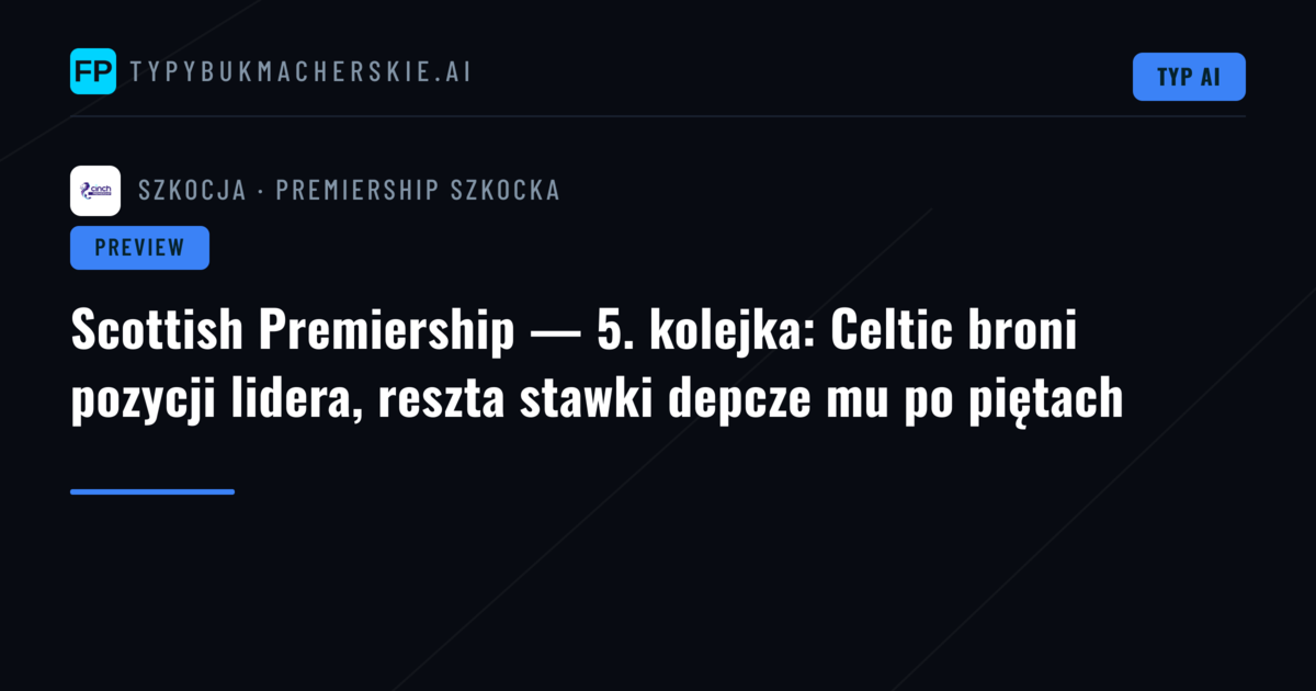 Scottish Premiership — 5. kolejka: Celtic broni pozycji lidera, reszta stawki depcze mu po piętach